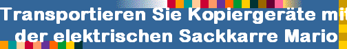 Transportieren Sie Kopiergerte mit
der elektrischen Sackkarre Mario